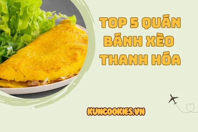 Bánh xèo Thanh Hóa: Top 5 quán ăn ngon nhất định phải thử 2025
