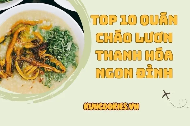 Cháo lươn Thanh Hóa: Top 7 quán ngon nhất tại TP. Thanh Hóa 2025