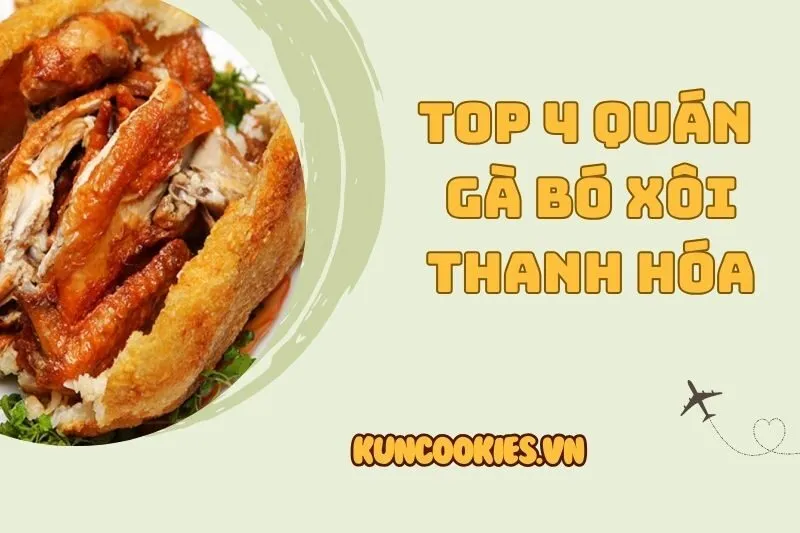 Gà bó xôi Thanh Hóa - Địa điểm thưởng thức ngon nhất 2025
