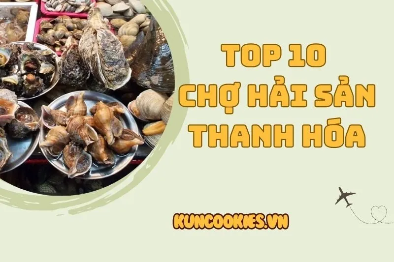 Khám phá 10 chợ hải sản Thanh Hóa nổi tiếng 2025: Điểm đến cho tín đồ du lịch
