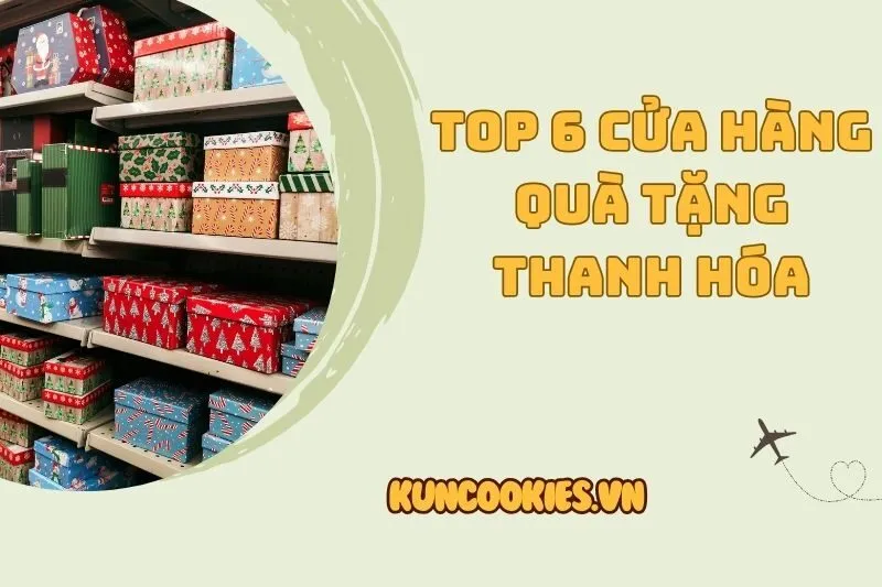 Khám phá 6 cửa hàng quà tặng Thanh Hóa đẹp và ý nghĩa nhất