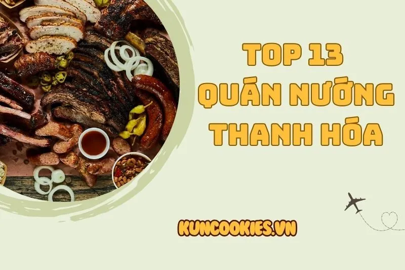 Khám phá top 13 quán nướng Thanh Hóa hấp dẫn nhất 2025
