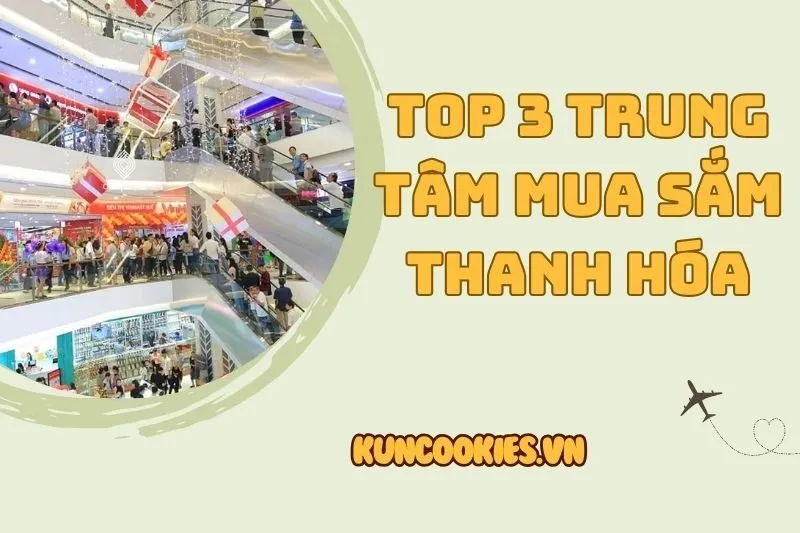 Khám phá Top 3 trung tâm mua sắm Thanh Hóa hấp dẫn nhất 2025