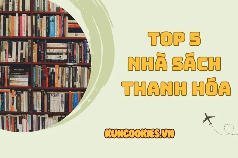 Khám Phá Top 5 Nhà Sách Thanh Hóa Uy Tín Và Tiết Kiệm Nhất 2025
