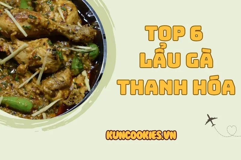 Lẩu gà Thanh Hóa – Top 6 địa điểm nổi tiếng 2025 cho tín đồ ẩm thực