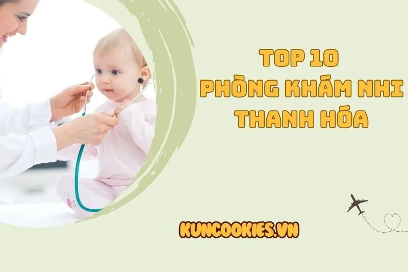 Phòng Khám Nhi Thanh Hóa: Top 10 Địa Chỉ Khám Uy Tín Cho Bé 2025