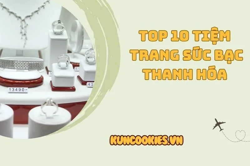 Top 10 Cửa Hàng Trang Sức Bạc Thanh Hóa Đẹp, Uy Tín Nhất 2025