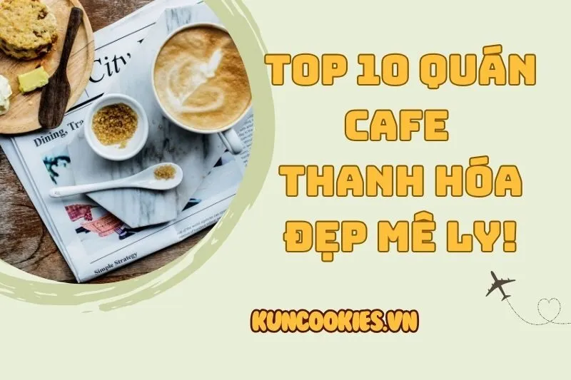 Top 10 Quán Cafe Thanh Hóa 2025 Đẹp Mê Ly Để Sống Ảo Cực Chất