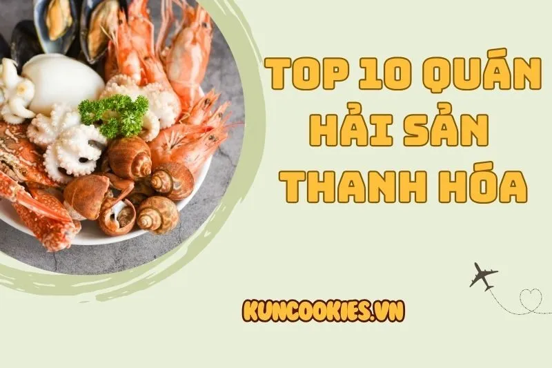 Top 10 quán hải sản Thanh Hóa nổi tiếng ngon, tươi sống, giá rẻ 2025