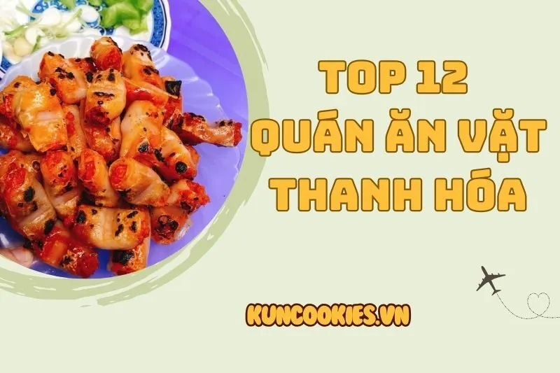 Top 12 quán ăn vặt Thanh Hóa 2025 không thể bỏ qua cho dân mê ẩm thực