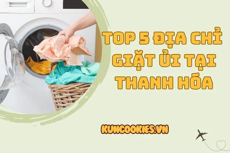 Top 5 Địa Chỉ Giặt Ủi Thanh Hóa: Dịch Vụ Chất Lượng Đáng Thử 2025