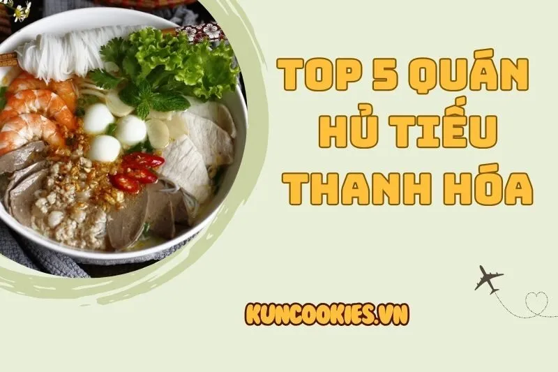 Top 5 quán hủ tiếu Thanh Hóa 2025 ngon rẻ bạn nên thử ngay hôm nay!
