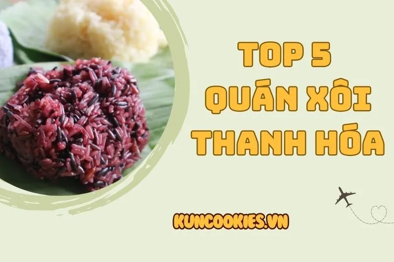Top 5 quán xôi Thanh Hóa ngon nhất 2025 mà bạn không thể bỏ qua