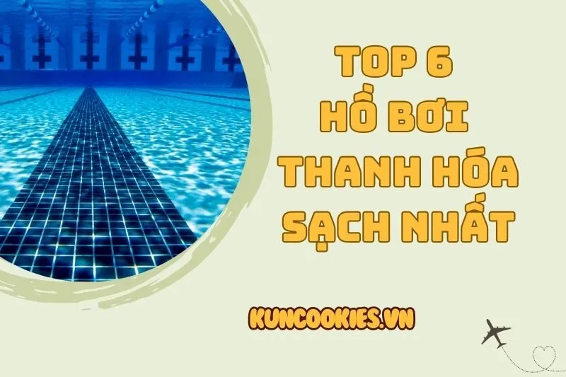 Top 6 hồ bơi Thanh Hóa đẹp và sạch không thể bỏ qua 2025