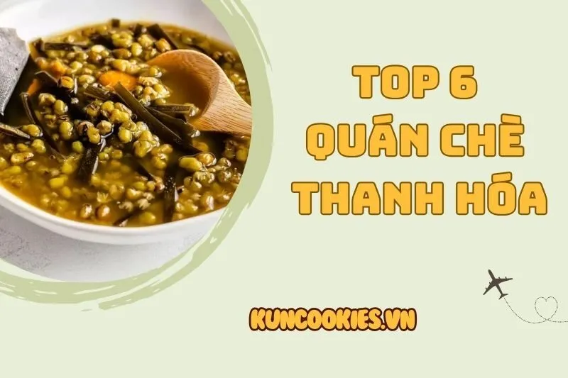 Top 6 quán chè Thanh Hóa ngon nhất 2025: Thạch Ngọc Quán, Hoa Nhài