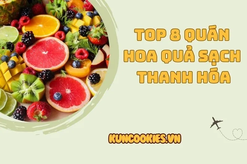 Top 8 Địa Chỉ Hoa Quả Sạch Thanh Hóa 2025 - Tươi Ngon, Uy Tín