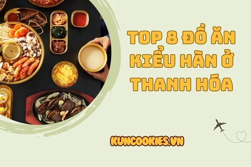 Top 8 địa điểm đồ ăn kiểu Hàn Quốc ở Thanh Hóa phải thử 2025
