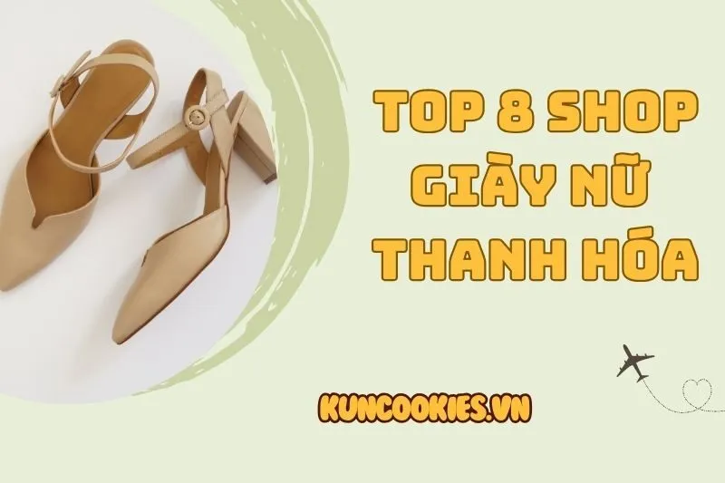 Top 8 Shop Giày Nữ Thanh Hóa Đẹp Và Thời Trang Nhất 2025