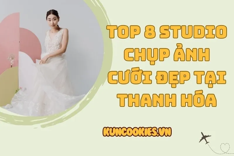 Top 8 Studio Chụp Ảnh Cưới Thanh Hóa 2025 Xịn Sò Đừng Bỏ Lỡ