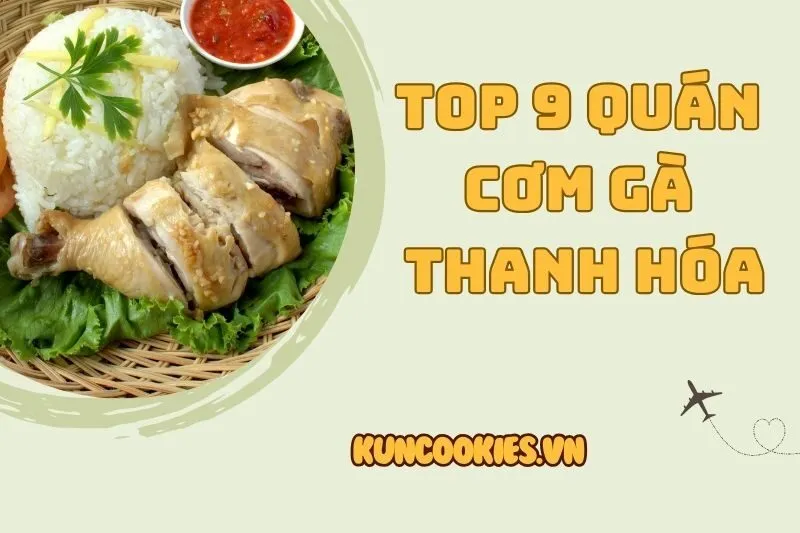 Top 9 Quán Cơm Gà Thanh Hóa 2025 Ngon Ngất Ngây – Đi Ăn Là Ghiền!