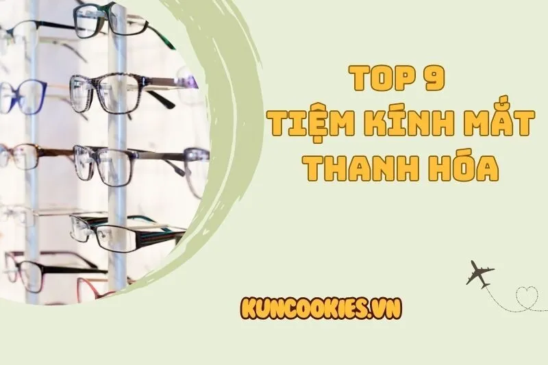 Top 9 Tiệm Kính Mắt Thanh Hóa Uy Tín và Chất Lượng 2025