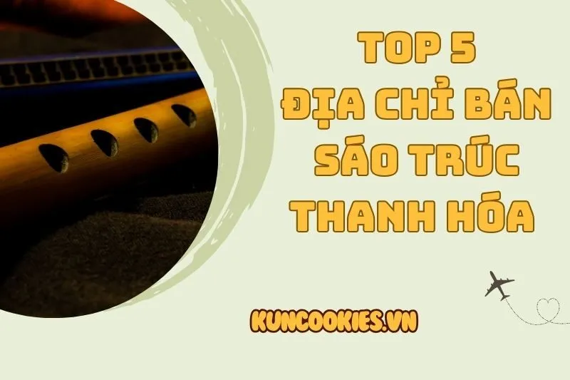 Địa chỉ bán sáo trúc Thanh Hóa 2025 – Top 5 lựa chọn hàng đầu