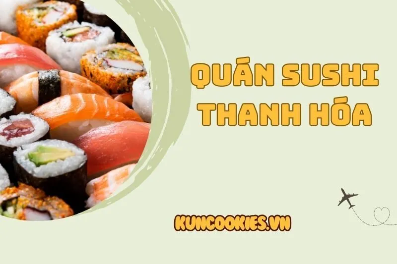 Quán Sushi Thanh Hóa 2025 - Top Nhà Hàng Nhật Ngon và Chất Lượng