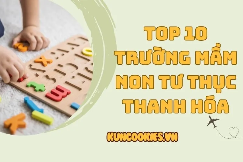 Top 10 trường mầm non tư thục Thanh Hóa chất lượng nhất 2025